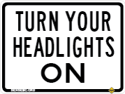 Turn your headlights on